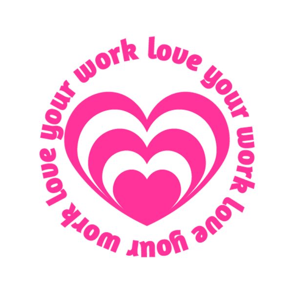 love your work