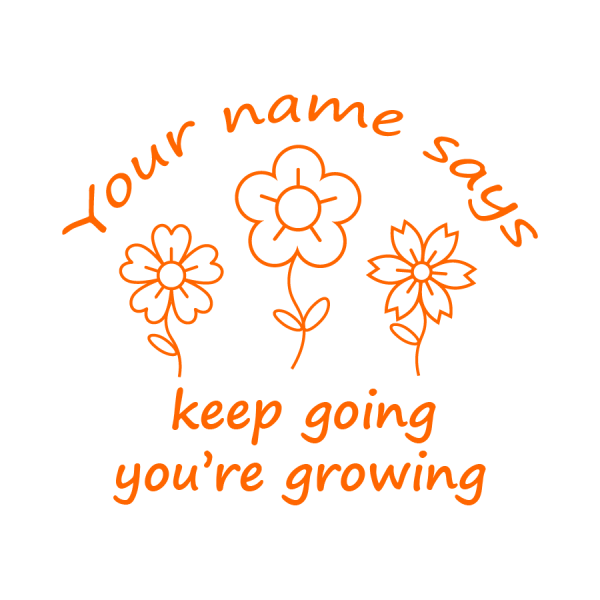 'Your name' says 'keep going, keep growing'