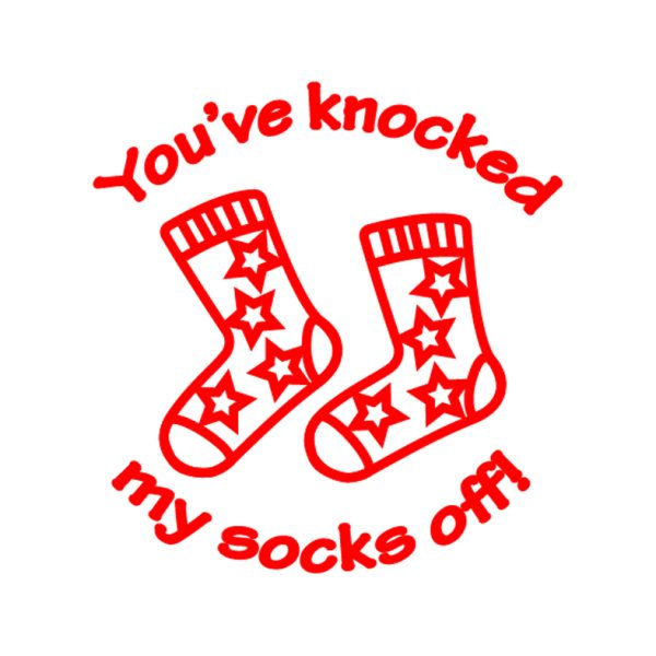 you've knocked my socks off!